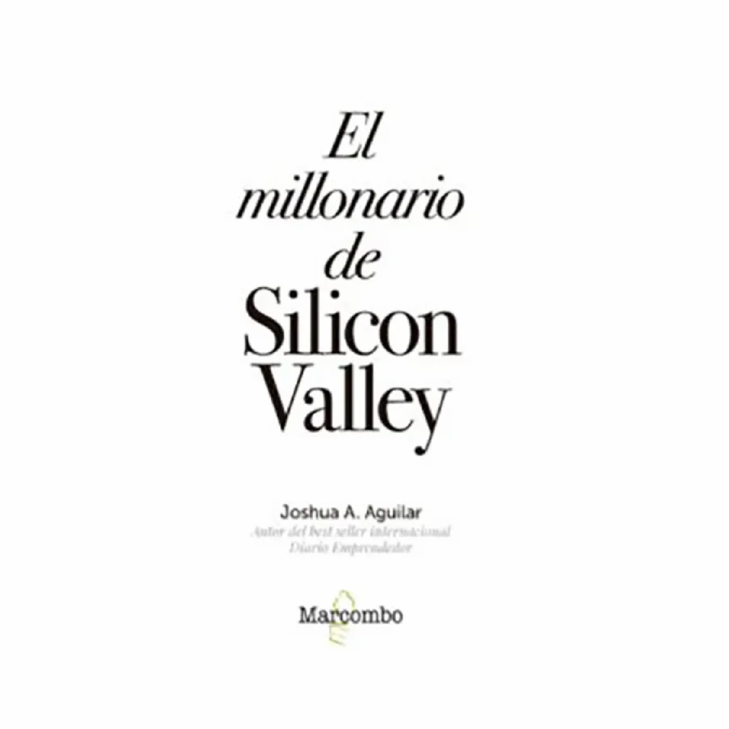 El Millonario De Silicon Valley Joshua A. Aguilar MARCOMBO 224 Páginas